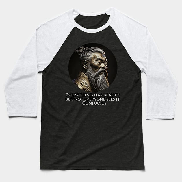 Everything has beauty, but not everyone sees it. - Confucius Baseball T-Shirt by Styr Designs